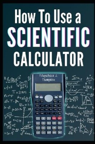 Cover of How to Use a Scientific Calculator