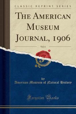 Book cover for The American Museum Journal, 1906, Vol. 6 (Classic Reprint)