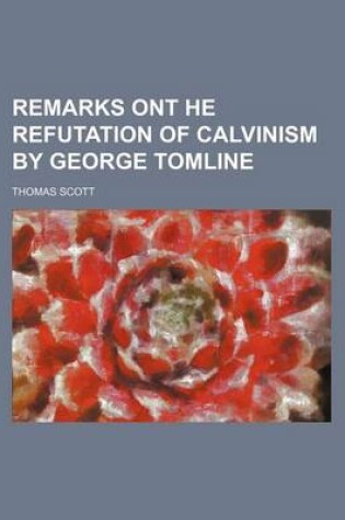 Cover of Remarks Ont He Refutation of Calvinism by George Tomline