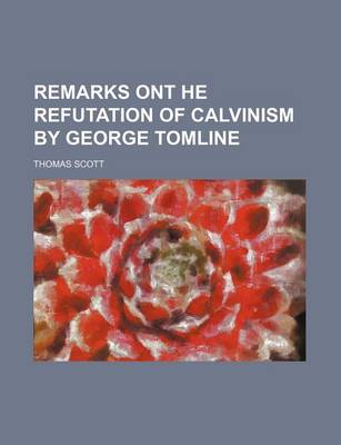 Book cover for Remarks Ont He Refutation of Calvinism by George Tomline