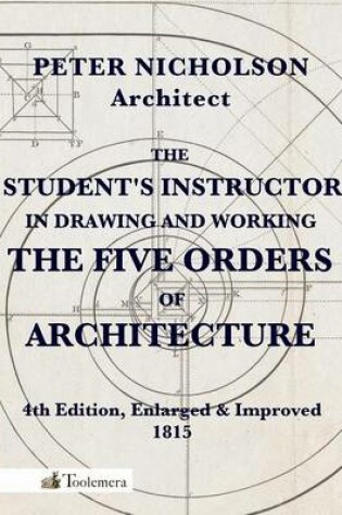 Cover of The Student's Instructor In Drawing And Working The Five Orders Of Architecture