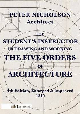 Book cover for The Student's Instructor In Drawing And Working The Five Orders Of Architecture