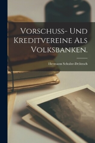 Cover of Vorschuß- und Kreditvereine als Volksbanken.
