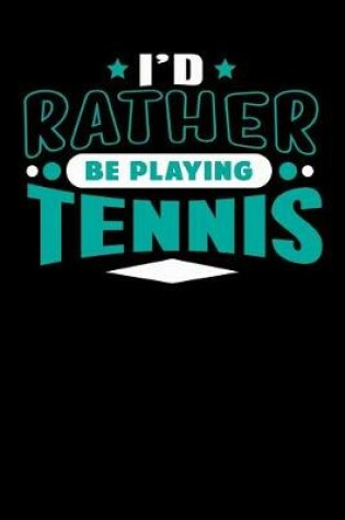 Cover of I'd Rather Be Playing Tennis