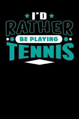 Book cover for I'd Rather Be Playing Tennis