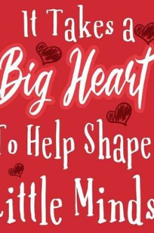 Cover of It Takes A Big Heart To help Shape Little Minds