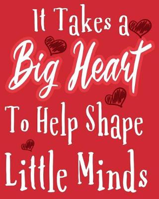 Book cover for It Takes A Big Heart To help Shape Little Minds