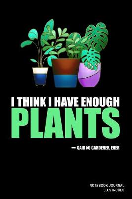 Book cover for I Think I Have Enough Plants Said No Gardener Ever