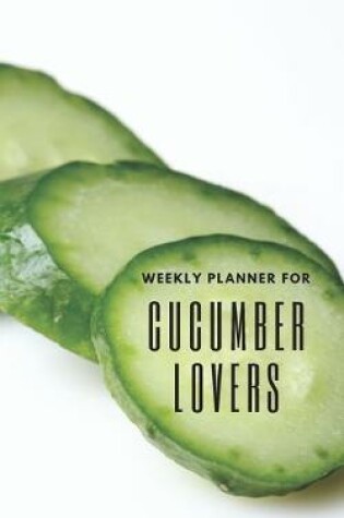 Cover of Weekly Planner for Cucumber Lovers