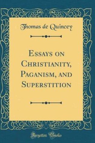 Cover of Essays on Christianity, Paganism, and Superstition (Classic Reprint)