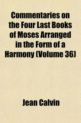 Cover of Commentaries on the Four Last Books of Moses Arranged in the Form of a Harmony (Volume 36)