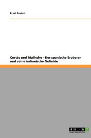 Cover of Cortes und Malinche - Der spanische Eroberer und seine indianische Geliebte