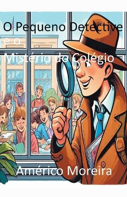 Book cover for O Pequeno Detective e o Mistério do Colégio