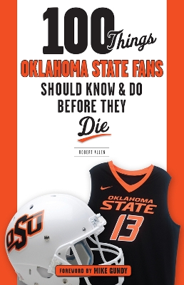 Book cover for 100 Things Oklahoma State Fans Should Know & Do Before They Die