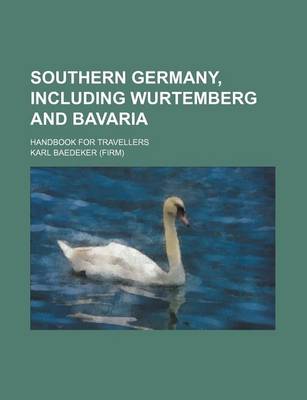 Book cover for Southern Germany, Including Wurtemberg and Bavaria; Handbook for Travellers