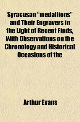 Cover of Syracusan "Medallions" and Their Engravers in the Light of Recent Finds, with Observations on the Chronology and Historical Occasions of the