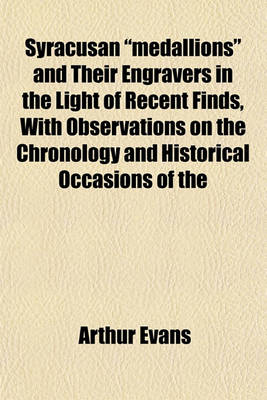 Book cover for Syracusan "Medallions" and Their Engravers in the Light of Recent Finds, with Observations on the Chronology and Historical Occasions of the