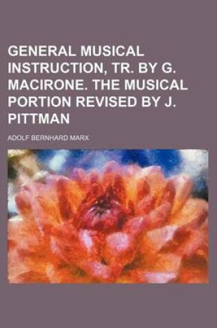 Cover of General Musical Instruction, Tr. by G. Macirone. the Musical Portion Revised by J. Pittman