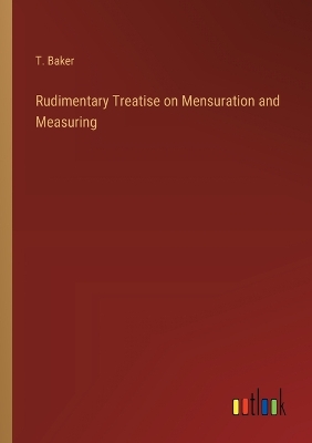 Book cover for Rudimentary Treatise on Mensuration and Measuring