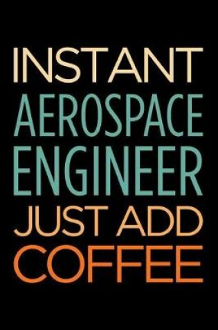 Cover of Instant Aerospace Engineer Just Add Coffee