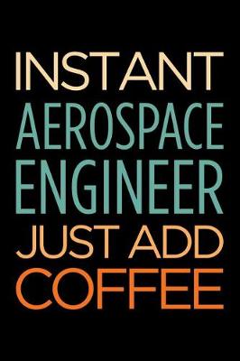 Book cover for Instant Aerospace Engineer Just Add Coffee