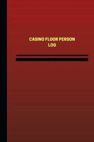 Cover of Casino Floor Person Log (Logbook, Journal - 124 pages, 6 x 9 inches)