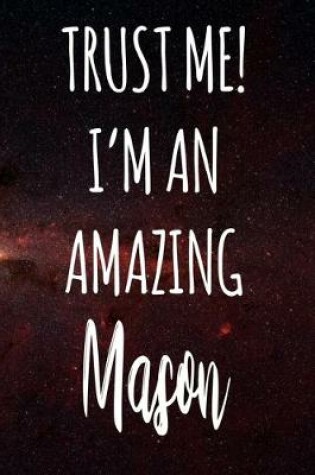 Cover of Trust Me! I'm An Amazing Mason