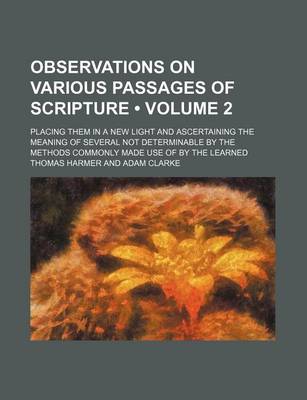 Book cover for Observations on Various Passages of Scripture (Volume 2 ); Placing Them in a New Light and Ascertaining the Meaning of Several Not Determinable by the