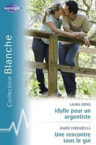 Cover of Idylle Pour Un Urgentiste - Une Rencontre Sous Le GUI (Harlequin Blanche)