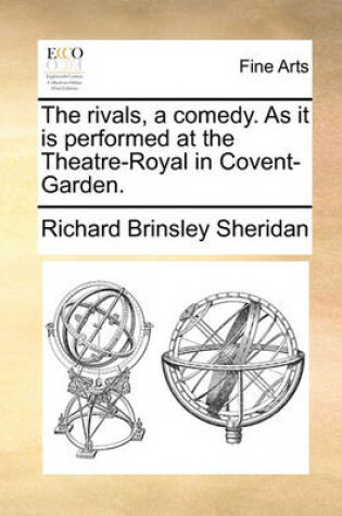 Cover of The rivals, a comedy. As it is performed at the Theatre-Royal in Covent-Garden.