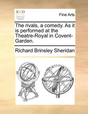 Book cover for The rivals, a comedy. As it is performed at the Theatre-Royal in Covent-Garden.