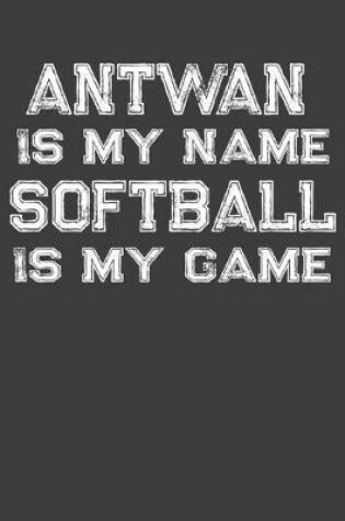 Cover of Antwan Is My Name Softball Is My Game