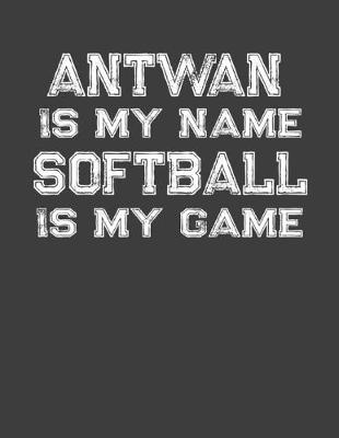 Book cover for Antwan Is My Name Softball Is My Game