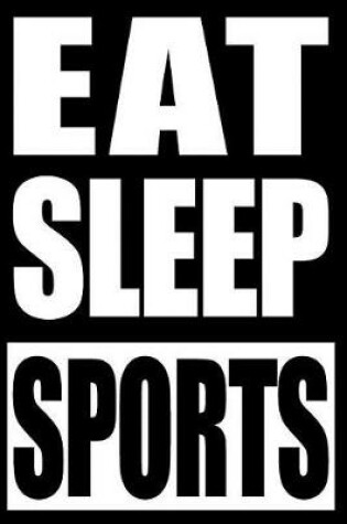 Cover of Eat Sleep Sports Notebook for Athlete Fans