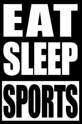 Book cover for Eat Sleep Sports Notebook for Athlete Fans