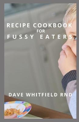 Book cover for Recipe Cookbook for Fussy Eaters