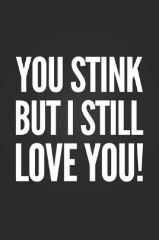 Cover of You Stink, But I Still Love You