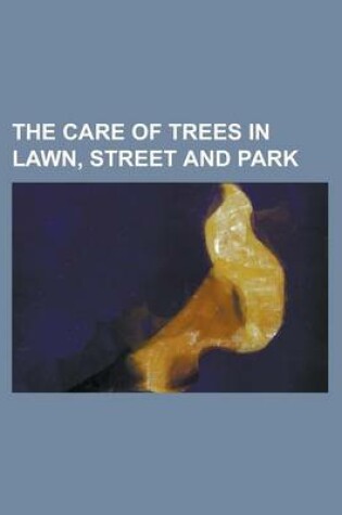 Cover of The Care of Trees in Lawn, Street and Park