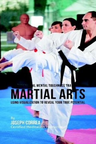 Cover of Unconventional Mental Toughness Training for Martial Arts : Using Visualization to Reveal Your True Potential