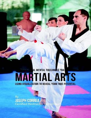 Book cover for Unconventional Mental Toughness Training for Martial Arts : Using Visualization to Reveal Your True Potential