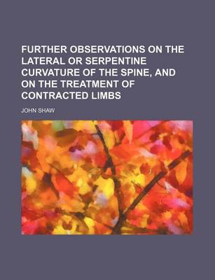 Book cover for Further Observations on the Lateral or Serpentine Curvature of the Spine, and on the Treatment of Contracted Limbs