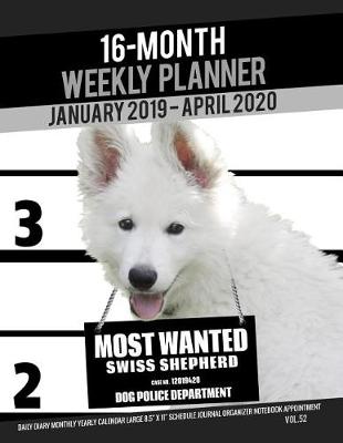 Book cover for 16-Month January 2019- April 2020 Weekly Planner - Most Wanted Swiss Shepherd