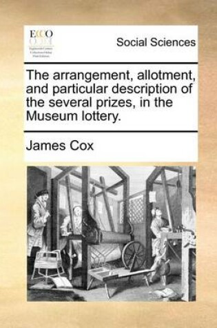 Cover of The arrangement, allotment, and particular description of the several prizes, in the Museum lottery.