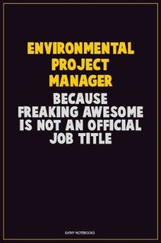 Cover of Environmental Project Manager, Because Freaking Awesome Is Not An Official Job Title