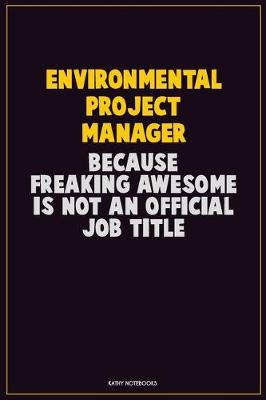 Book cover for Environmental Project Manager, Because Freaking Awesome Is Not An Official Job Title