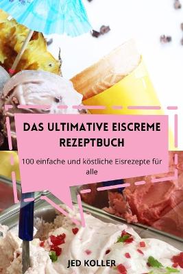 Cover of Das Ultimative Eiscreme Rezeptbuch