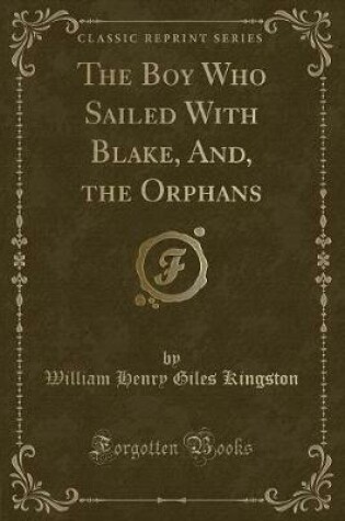 Cover of The Boy Who Sailed with Blake, And, the Orphans (Classic Reprint)