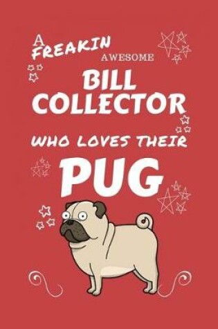 Cover of A Freakin Awesome Bill Collector Who Loves Their Pug