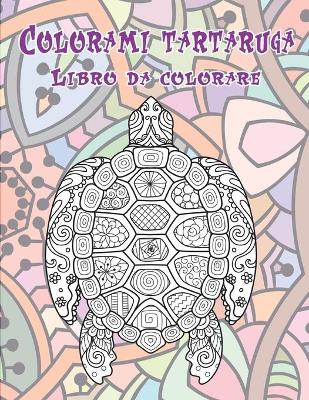 Book cover for Colorami tartaruga - Libro da colorare