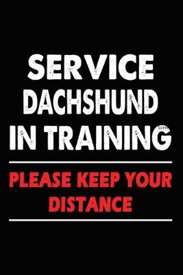 Book cover for Service Dachshund In Training Please Keep Your Distance